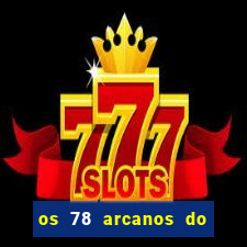 os 78 arcanos do tarot e seus significados